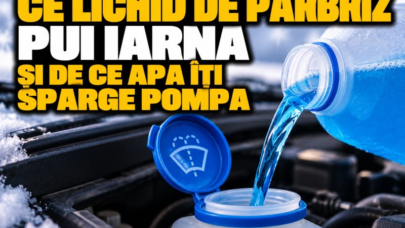 Ce lichid de parbriz pui iarna și de ce apa îți sparge pompa